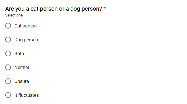 "Are you a cat person or a dog person?" Options are "Cat person", "Dog person", "Both", "Neither", "Unsure", and "It fluctuates". You must select exactly one.