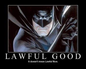 Lawful Good: It doesn't mean Lawful Nice.