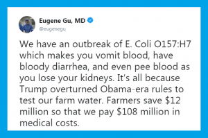 We have an outbreak of E. Coli O157:H7 which makes you vomit blood, have bloody diarrhea, and even pee blood as you lose your kidneys. It's all because Trump overturned Obama-era rules to test our farm water. Farmers saved 12 million so that we pay $108 million in medical costs. 