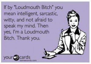 LOUDMOUTH BITCH